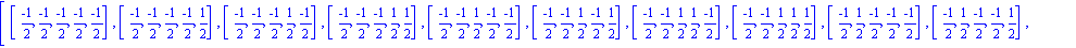 [[(-1)/2, (-1)/2, (-1)/2, (-1)/2, (-1)/2], [(-1)/2, (-1)/2, (-1)/2, (-1)/2, 1/2], [(-1)/2, (-1)/2, (-1)/2, 1/2, (-1)/2], [(-1)/2, (-1)/2, (-1)/2, 1/2, 1/2], [(-1)/2, (-1)/2, 1/2, (-1)/2, (-1)/2], [(-1...