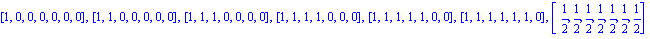 [1, 0, 0, 0, 0, 0, 0], [1, 1, 0, 0, 0, 0, 0], [1, 1, 1, 0, 0, 0, 0], [1, 1, 1, 1, 0, 0, 0], [1, 1, 1, 1, 1, 0, 0], [1, 1, 1, 1, 1, 1, 0], [1/2, 1/2, 1/2, 1/2, 1/2, 1/2, 1/2]