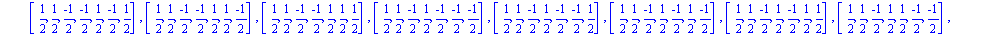[[(-1)/2, (-1)/2, (-1)/2, (-1)/2, (-1)/2, (-1)/2, (-1)/2], [(-1)/2, (-1)/2, (-1)/2, (-1)/2, (-1)/2, (-1)/2, 1/2], [(-1)/2, (-1)/2, (-1)/2, (-1)/2, (-1)/2, 1/2, (-1)/2], [(-1)/2, (-1)/2, (-1)/2, (-1)/2...