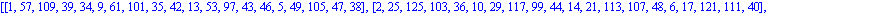 [[1, 57, 109, 39, 34, 9, 61, 101, 35, 42, 13, 53, 97, 43, 46, 5, 49, 105, 47, 38], [2, 25, 125, 103, 36, 10, 29, 117, 99, 44, 14, 21, 113, 107, 48, 6, 17, 121, 111, 40], [3, 58, 77, 55, 98, 11, 62, 69...