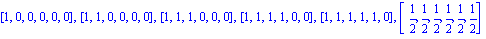 [1, 0, 0, 0, 0, 0], [1, 1, 0, 0, 0, 0], [1, 1, 1, 0, 0, 0], [1, 1, 1, 1, 0, 0], [1, 1, 1, 1, 1, 0], [1/2, 1/2, 1/2, 1/2, 1/2, 1/2]