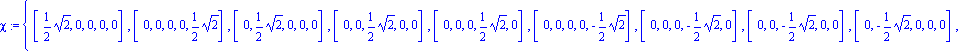 chi := {[1/2*2^(1/2), 0, 0, 0, 0], [0, 0, 0, 0, 1/2*2^(1/2)], [0, 1/2*2^(1/2), 0, 0, 0], [0, 0, 1/2*2^(1/2), 0, 0], [0, 0, 0, 1/2*2^(1/2), 0], [0, 0, 0, 0, -1/2*2^(1/2)], [0, 0, 0, -1/2*2^(1/2), 0], [...