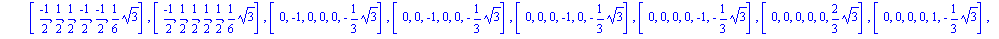 [[-1, 0, 0, 0, 0, -1/3*3^(1/2)], [(-1)/2, (-1)/2, (-1)/2, (-1)/2, (-1)/2, 1/6*3^(1/2)], [(-1)/2, (-1)/2, (-1)/2, 1/2, 1/2, 1/6*3^(1/2)], [(-1)/2, (-1)/2, 1/2, (-1)/2, 1/2, 1/6*3^(1/2)], [(-1)/2, (-1)/...