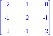 matrix([[2, -1, 0], [-1, 2, -1], [0, -1, 2]])