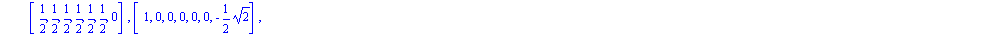 [[-1, 0, 0, 0, 0, 0, -1/2*2^(1/2)], [-1, 0, 0, 0, 0, 0, 1/2*2^(1/2)], [(-1)/2, (-1)/2, (-1)/2, (-1)/2, (-1)/2, (-1)/2, 0], [(-1)/2, (-1)/2, (-1)/2, (-1)/2, 1/2, 1/2, 0], [(-1)/2, (-1)/2, (-1)/2, 1/2, ...