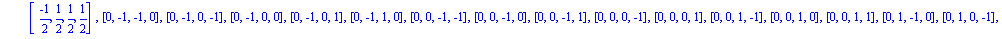 [[-1, -1, 0, 0], [-1, 0, -1, 0], [-1, 0, 0, -1], [-1, 0, 0, 0], [-1, 0, 0, 1], [-1, 0, 1, 0], [-1, 1, 0, 0], [(-1)/2, (-1)/2, (-1)/2, (-1)/2], [(-1)/2, (-1)/2, (-1)/2, 1/2], [(-1)/2, (-1)/2, 1/2, (-1)...