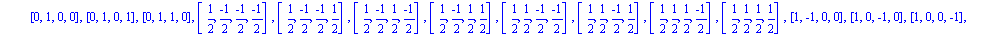 [[-1, -1, 0, 0], [-1, 0, -1, 0], [-1, 0, 0, -1], [-1, 0, 0, 0], [-1, 0, 0, 1], [-1, 0, 1, 0], [-1, 1, 0, 0], [(-1)/2, (-1)/2, (-1)/2, (-1)/2], [(-1)/2, (-1)/2, (-1)/2, 1/2], [(-1)/2, (-1)/2, 1/2, (-1)...