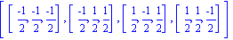 [[(-1)/2, (-1)/2, (-1)/2], [(-1)/2, 1/2, 1/2], [1/2, (-1)/2, 1/2], [1/2, 1/2, (-1)/2]]
