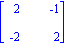 matrix([[2, -1], [-2, 2]])
