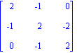 matrix([[2, -1, 0], [-1, 2, -2], [0, -1, 2]])