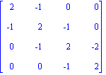 matrix([[2, -1, 0, 0], [-1, 2, -1, 0], [0, -1, 2, -2], [0, 0, -1, 2]])